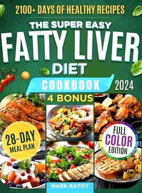 预订 The Super Easy Fatty Liver Diet Cookbook: 2100+ Days of Healthy Recipes to a Leaner & Cleaner You: Low-fat, Low-Car