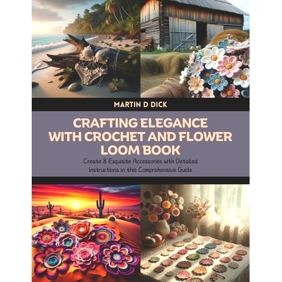 预订 Crafting Elegance with Crochet and Flower Loom Book: Create 8 Exquisite Accessories with Detailed Instructions in t