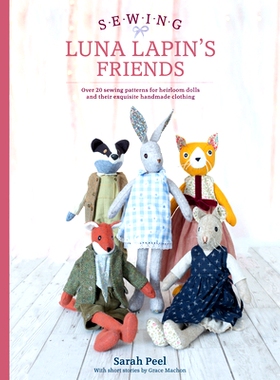 预订 Sewing Luna Lapin’s Friends: Over 20 Sewing Patterns for Heirloom Dolls and Their Exquisite Handmade Clothing: 978