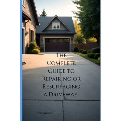预订 The Complete Guide to Repairing or Resurfacing a Driveway: 9798333088079