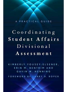 预订 Coordinating Student Affairs Divisional Assessment: A Practical Guide 协调学生事务分区评价：实用指南: 9781620363270