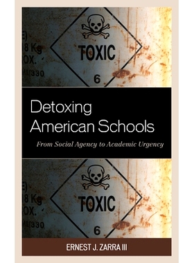 预订 Detoxing American Schools: From Social Agency to Academic Urgency 为美国学校排毒：从社会代理到学术迫切: 97814758526