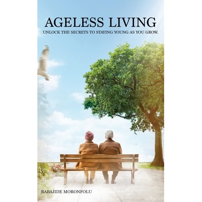 预订 Ageless Living: Unlock the Secrets to Staying Young as You Grow: 9798893974751