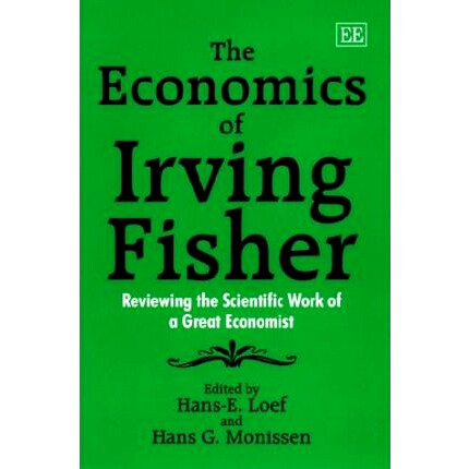 预订 The Economics of Irving Fisher: Reviewing the Scientific Work of a Great Economist 欧文·费雪的经济学:回顾一位伟大