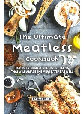 预订 The Ultimate Meatless Cookbook: Top 50 Extremely Delicious Recipes That Will Amaze the Meat Eaters as Well: 9781075