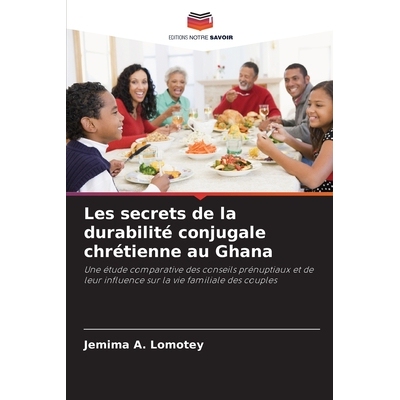 预订 Les secrets de la durabilité conjugale chrétienne au Ghana: Une étude comparative des conseils prénuptiaux et d