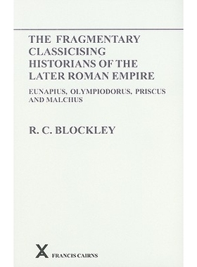 预订 The Fragmentary Classicising Historians of the Later Roman Empire: Eunapius, Olympiodorus, Priscus and Malchus: 978