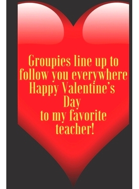 预订 Groupies line up to follow you everywhere Happy Valentine’s Day to my favorite teacher!: 110 Pages, Size 6x9 Write