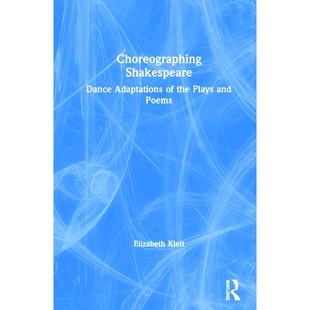 预订 Choreographing Shakespeare: Dance Adaptations of the Plays and Poems 莎士比亚的舞蹈编导: 9780815375968