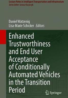 【预订】Enhanced Trustworthiness and End User Acceptance of Conditionally Automated Vehicles in the Transition Per...