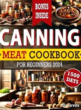 预订 Canning Meat Cookbook For Beginners: From Novice To Modern Homesteader: Unlock the Home Canning Secrets. Embark On