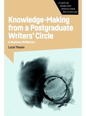 预订 Knowledge-Making from a Postgraduate Writers’ Circle: A Southern Reflectory 研究生写作圈的知识制造: 9781800419605