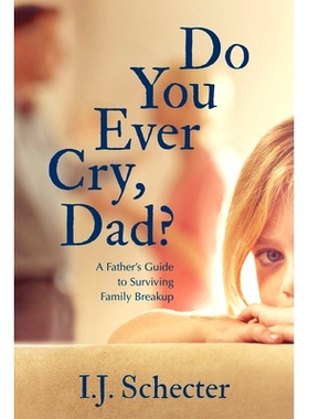 预订 Do You Ever Cry, Dad?: A Father’s Guide to Surviving Family Breakup: 9781459742673