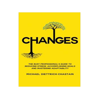 [预订]Changes: The Busy Professional’s Guide to Reducing Stress, Accomplishing Goals and Mastering Adapt 9781733939706