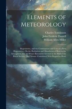 [预订]Elements of Meteorology: Hygrometry, and the Construction and Uses of a New Hygrometer. On the Radia 9781020348709