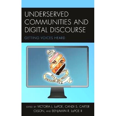 预订 Underserved Communities and Digital Discourse: Getting Voices Heard 服务不足的社区和数字话语：听到声音: 97814985851