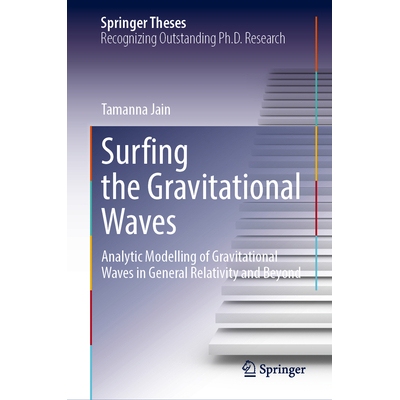 预订 Surfing the Gravitational Waves: Analytic Modelling of Gravitational Waves in General Relativity and Beyond 引力波