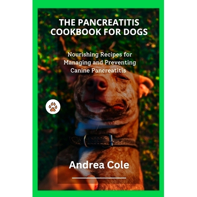 预订 The Pancreatitis Cookbook for Dogs: Nourishing Recipes for Managing and Preventing Canine Pancreatitis: 97983323759