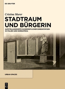 预订 Stadtraum und Bürgerin: Aufstellungsorte kaiserzeitlicher Ehrenstatuen in Italien und Nordafrika: 9783110407563