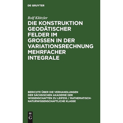 预订 Die Konstruktion geodätischer Felder im Grossen in der Variationsrechnung mehrfacher Integrale: 9783112498378