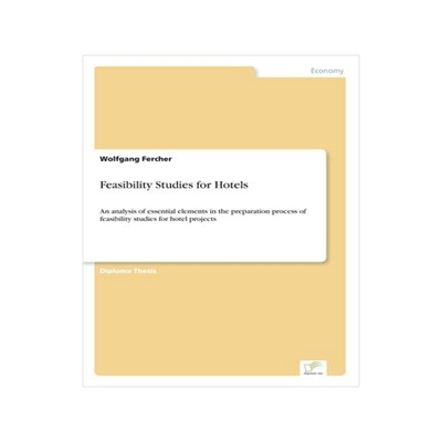 [预订]Feasibility Studies for Hotels: An analysis of essential elements in the preparation process of feas 9783838699141