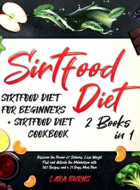 预订 Sirtfood Diet: 2 Books in 1: Sirtfood Diet for Beginners + Sirtfood Diet Cookbook. Discover the Power of Sirtuins,