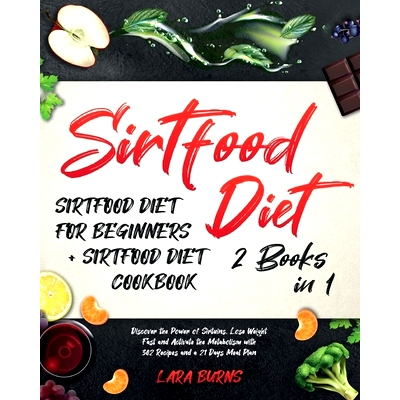 预订 Sirtfood Diet: 2 Books in 1: Sirtfood Diet for Beginners + Sirtfood Diet Cookbook. Discover the Power of Sirtuins,