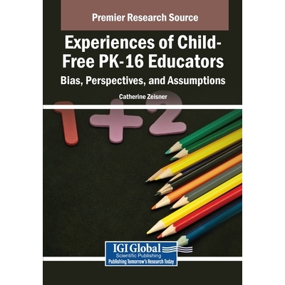 预订 Experiences of Child-Free PK-16 Educators: Bias, Perspectives, and Assumptions 无子女 PK-16 教育者的经历：偏见、观