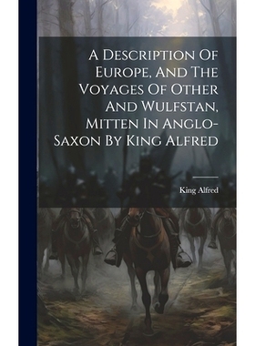 预订 A Description Of Europe, And The Voyages Of Other And Wulfstan, Mitten In Anglo-saxon By King Alfred: 9781020969225