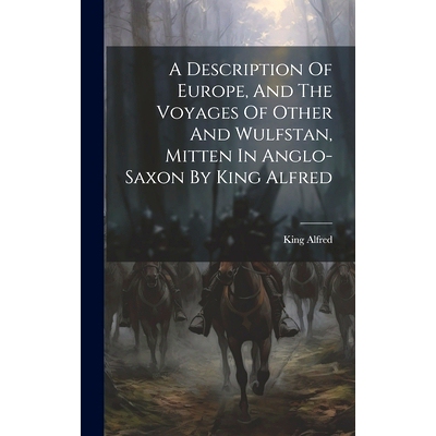 预订 A Description Of Europe, And The Voyages Of Other And Wulfstan, Mitten In Anglo-saxon By King Alfred: 9781020969225
