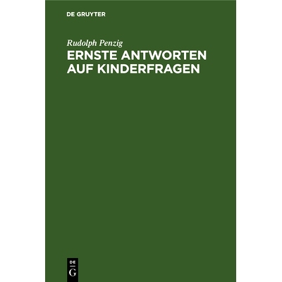 预订 Ernste Antworten auf Kinderfragen: Ausgewählte Kapitel aus einer praktischen Pädagogik fürs Haus: 9783112695739