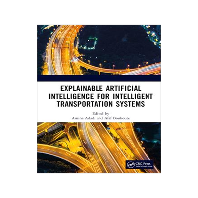 [预订]Explainable Artificial Intelligence for Intelligent Transportation Systems 9781032344577