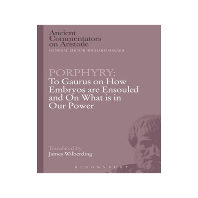 [预订]Porphyry: To Gaurus on How Embryos are Ensouled and On What is in Our Power 9781472557872