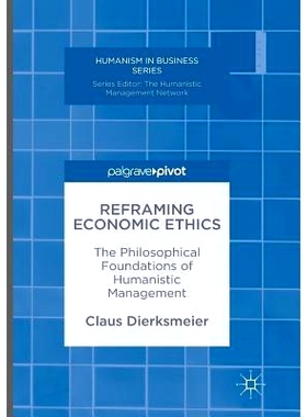 预订 Reframing Economic Ethics: The Philosophical Foundations of Humanistic Management: 9783319812489