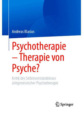 预订 Psychotherapie - Therapie von Psyche?: Kritik des Selbstverständnisses zeitgenössischer Psychotherapie: 978365846