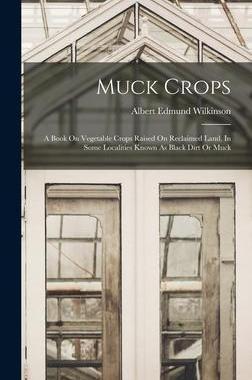 [预订]Muck Crops: A Book On Vegetable Crops Raised On Reclaimed Land, In Some Localities Known As Black Di 9781018661179
