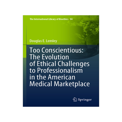 [预订]Too Conscientious: The Evolution of Ethical Challenges to Professionalism in the American Medical Marketplace