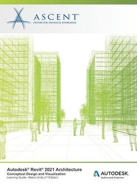 [预订]Autodesk Revit 2021 Architecture: Conceptual Design and Visualization (Metric Units): Autodesk Autho 9781952866524