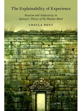 预订 The Explainability of Experience: Realism and Subjectivity in Spinoza’s Theory of the Human Mind 经验的可解释性：