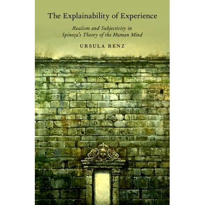 预订 The Explainability of Experience: Realism and Subjectivity in Spinoza’s Theory of the Human Mind 经验的可解释性：