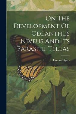 [预订]On The Development Of Oecanthus Niveus And Its Parasite, Teleas 9781020531859