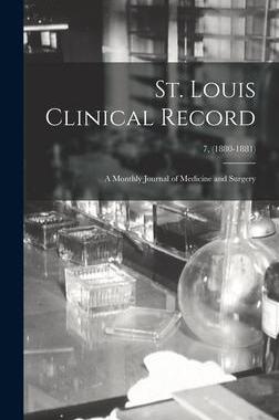 [预订]St. Louis Clinical Record: a Monthly Journal of Medicine and Surgery; 7, (1880-1881) 9781013379833