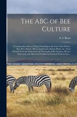[预订]The ABC of Bee Culture: a Cyclopaedia of Every Thing Pertaining to the Care of the Honey-bee; Bees,  9781013809101