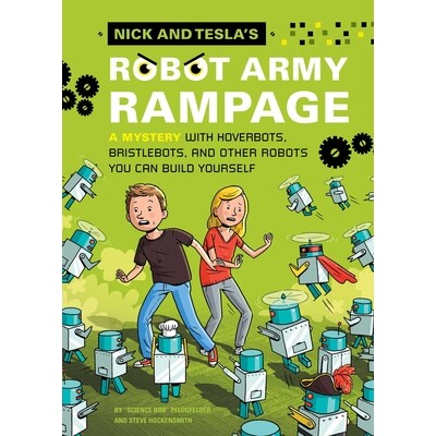 预订 Nick and Tesla’s Robot Army Rampage: A Mystery with Hoverbots, Bristle Bots, and Other Robots You Can Build Yourse