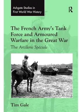 预订 The French Army’s Tank Force and Armoured Warfare in the Great War: The Artillerie Spéciale: 9781138247208