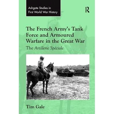 预订 The French Army’s Tank Force and Armoured Warfare in the Great War: The Artillerie Spéciale: 9781138247208