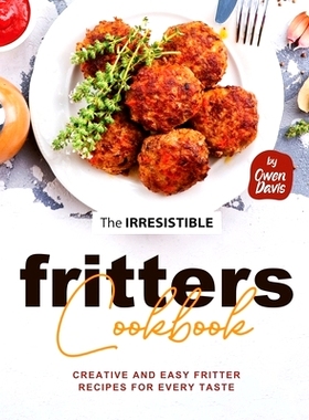 预订 The Irresistible Fritters Cookbook: Creative and Easy Fritter Recipes for Every Taste: 9798326413727
