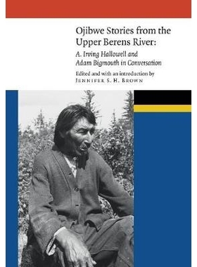 预订 Ojibwe Stories from the Upper Berens River: A. Irving Hallowell and Adam Bigmouth in Conversation 来自上贝恩斯河的