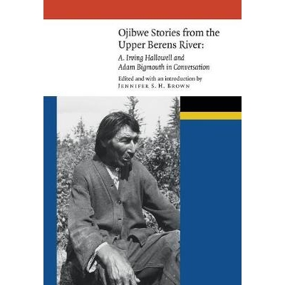 预订 Ojibwe Stories from the Upper Berens River: A. Irving Hallowell and Adam Bigmouth in Conversation 来自上贝恩斯河的