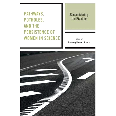 预订 Pathways, Potholes, and the Persistence of Women in Science: Reconsidering the Pipeline 科学中妇女的道路、坑洼与持